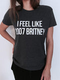 I Feel Like 2007 Britney T-Shirt