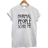 Normal People Scare Me T-Shirt